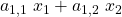 a_{1,1} \; x_1 + a_{1,2} \; x_2